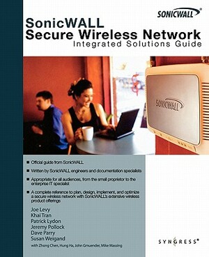 SonicWALL Secure Wireless Networks: Integrated Solutions Guide by Joe Levy, Patrick Lydon, Khai Tran