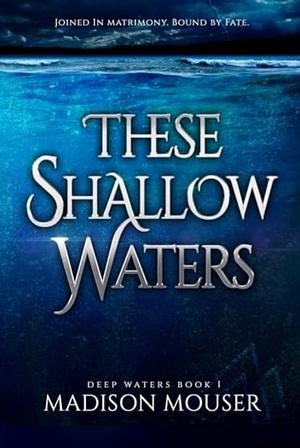 These Shallow Waters by Madison Mouser