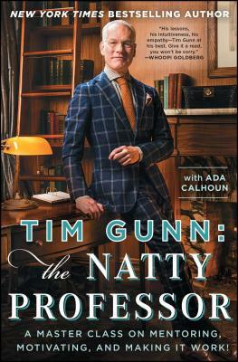 Tim Gunn: The Natty Professor: A Master Class on Mentoring, Motivating, and Making It Work! by Tim Gunn