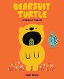 Bearsuit Turtle Makes a Friend: A Picture Book by Bob Shea