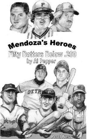 Mendoza's Heroes: Fifty Batters Below .200 by Al Pepper