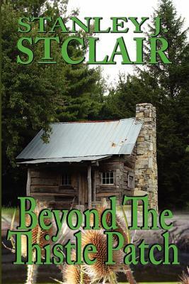 Beyond the Thistle Patch by Stanley J. St Clair