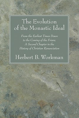 The Evolution of the Monastic Ideal by Herbert B. Workman