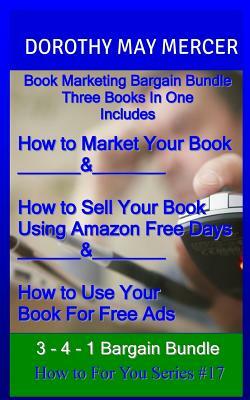 Book Marketing Bargain Bundle: : Three Books in One by Dorothy May Mercer