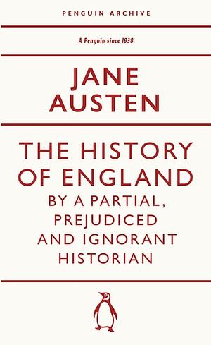 The History of England by a Partial, Prejudiced and Ignorant Historian by Deirdre Le Faye, A.S. Byatt, Cassandra Austen, Jane Austen
