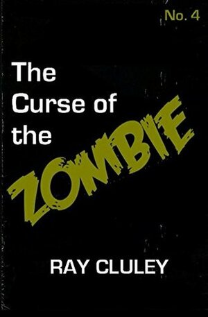 The Curse of the Zombie (The Cursed #4) by Ray Cluley