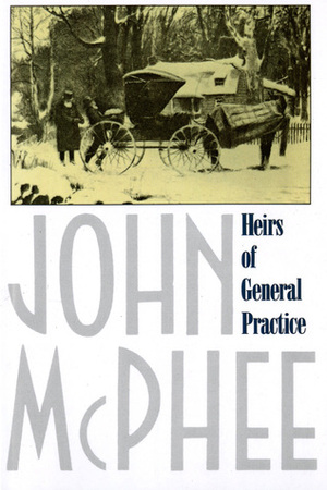 Heirs of General Practice by John McPhee