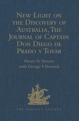 New Light on the Discovery of Australia, as Revealed by the Journal of Captain Don Diego de Prado Y Tovar by George F. Barwick