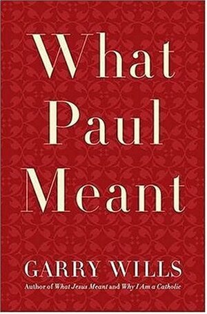 What Paul Meant by Garry Wills