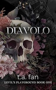 Diavolo: A Dark Mafia Romance by T.A. Fan