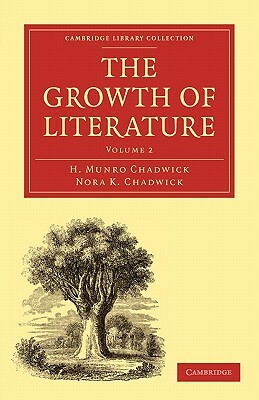 The Growth of Literature, Volume 2 by H. Munro Chadwick, Nora K. Chadwick