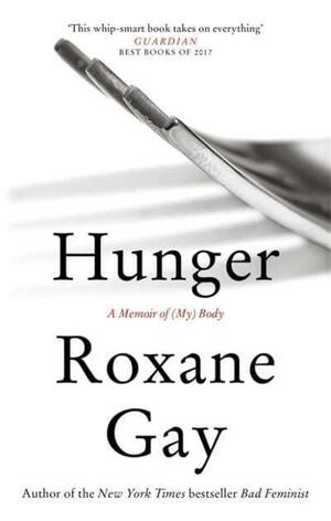 Hunger: A Memoir of (My) Body by Roxane Gay