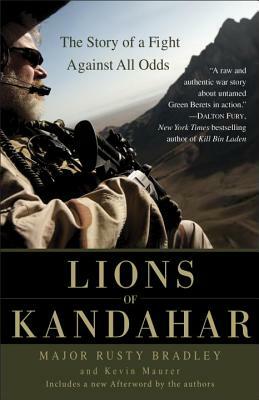 Lions of Kandahar: The Story of a Fight Against All Odds by Kevin Maurer, Rusty Bradley