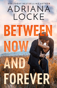 Between Now and Forever by Adriana Locke