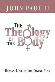 The Theology of the Body: Human Love in the Divine Plan by Pope John Paul II