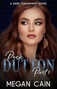 Pack Dutton: Part 1: A Dark Omegaverse Novel by Megan Cain