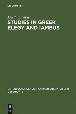 Studies in Greek Elegy and Iambus by Martin L. West