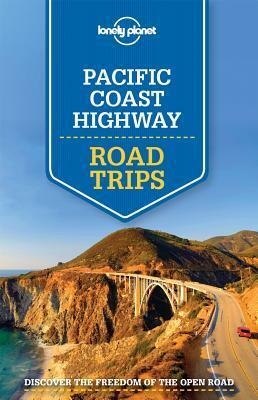 Lonely Planet Pacific Coast Highways Road Trips by Lonely Planet