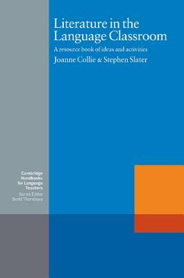 Literature in the Language Classroom: A Resource Book of Ideas and Activities by Stephen Slater, Joanne Collie