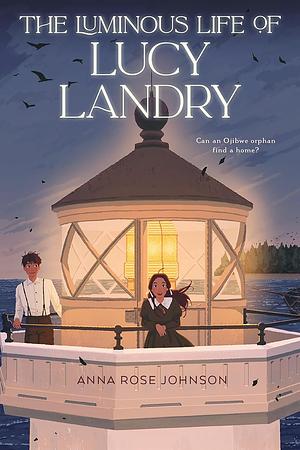 The Luminous Life of Lucy Landry by Anna Rose Johnson