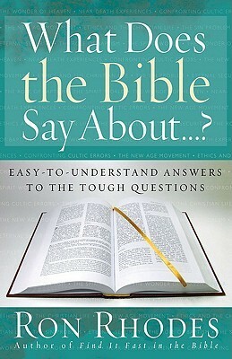 What Does the Bible Say About...? by Ron Rhodes