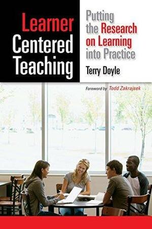 Learner-Centered Teaching: Putting the Research on Learning into Practice by Todd Zakrajsek, Terry Doyle