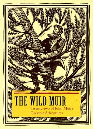 The Wild Muir: Twenty-Two of John Muir's Greatest Adventures by Lee Stetson