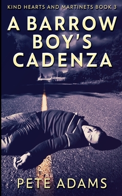 A Barrow Boy's Cadenza (Kind Hearts And Martinets Book 3) by Pete Adams