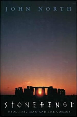 Stonehenge: Neolithic Man and the Cosmos by John North