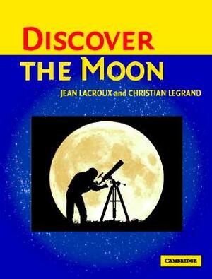 Discover the Moon by Jean Lacroux, Christian Legrand