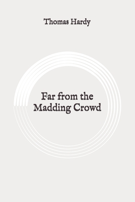 Far from the Madding Crowd: Original by Thomas Hardy