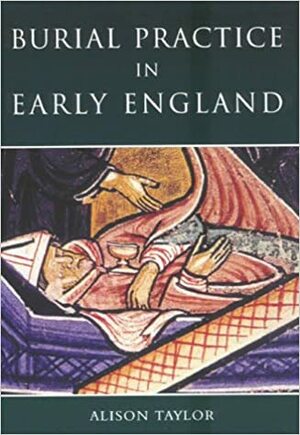 Burial Practice in Early England by Alison Taylor