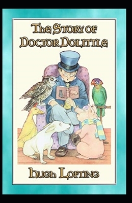 The Story of Doctor Dolittle Annotated by Hugh Lofting