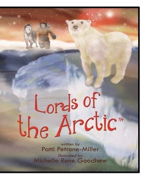 Lords of the Arctic by Patti Petrone Miller