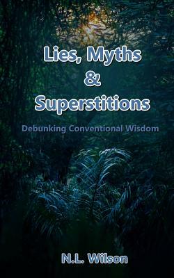 Lies, Myths, & Superstitions by N. L. Wilson, Norm Wilson