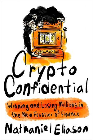 Crypto Confidential: Winning and Losing Millions in the New Frontier of Finance by Nat Eliason