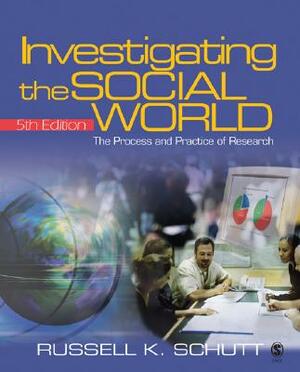 Investigating the Social World: The Process and Practice of Research [With CDROM] by Russell K. Schutt