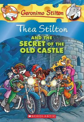 Thea Stilton and the Secret of the Old Castle by Thea Stilton