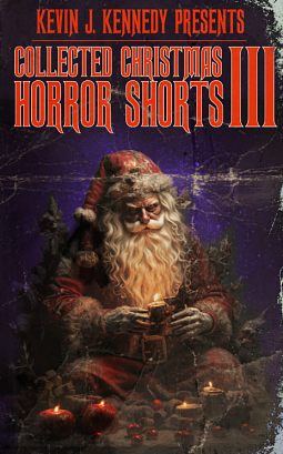 Collected Christmas Horror Shorts 3 by Kevin J. Kennedy