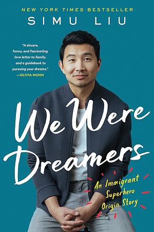 We Were Dreamers: An Immigrant Superhero Origin Story by Simu Liu