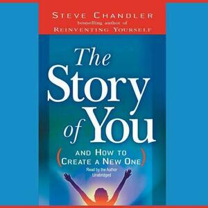 The Story of You: (And How to Create a New One) by 