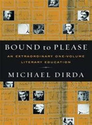 Bound to Please: An Extraordinary One-volume Literary Education : Essays on Great Writers and Their Books by Michael Dirda