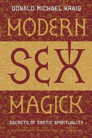 Modern Sex Magick: Secrets of Erotic Spirituality by Donald Michael Kraig