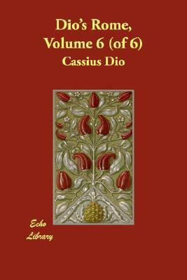 Dio's Rome, Volume 6 (of 6) by Cassius Dio