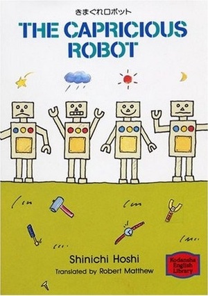 The Capricious Robot by Robert Matthew, Shinichi Hoshi