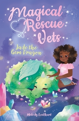 Magical Rescue Vets: Jade the Gem Dragon by Melody Lockhart