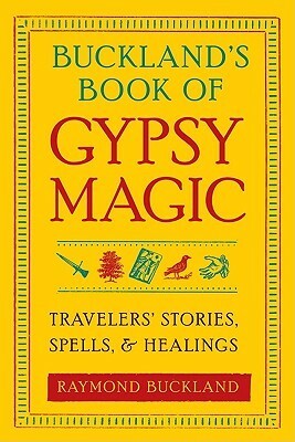 Buckland's Book of Gypsy Magic: Travelers' Stories, SpellsHealings by Raymond Buckland