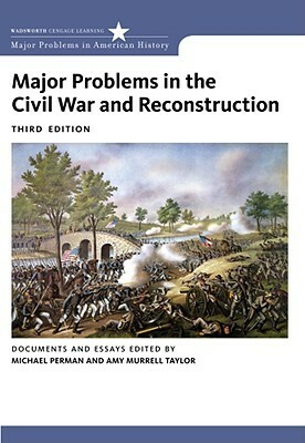 Major Problems in the Civil War and Reconstruction: Documents and Essays by Thomas G. Paterson, Michael Perman, Amy Taylor