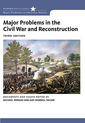 Major Problems in the Civil War and Reconstruction: Documents and Essays by Amy Taylor, Michael Perman, Thomas G. Paterson