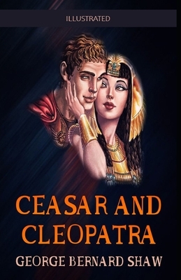 Caesar and Cleopatra Illustrated by George Bernard Shaw